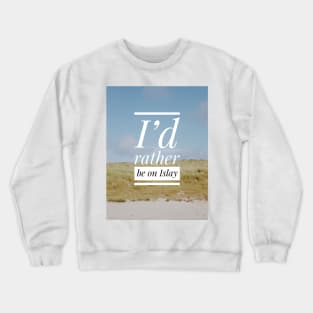I’d rather be on Islay Crewneck Sweatshirt